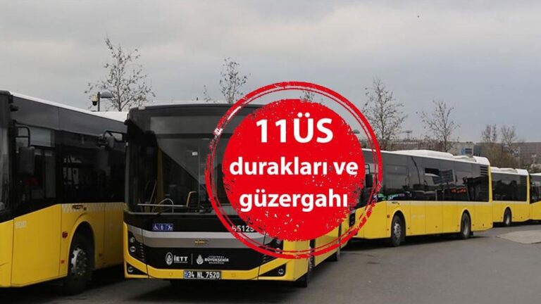11ÜS Durakları! İETT 11ÜS Otobüs Durakları İsimleri, 11ÜS Hat Güzergahı…